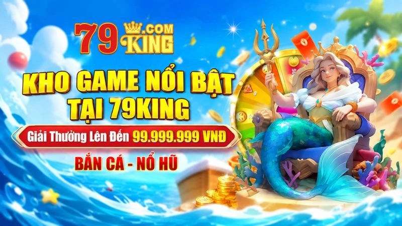 Kho Game Nổi Bật Tại 79KING