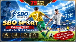 SBO Sport 79KING – Kèo Bóng Đá, Tỷ Lệ & Cách Chơi