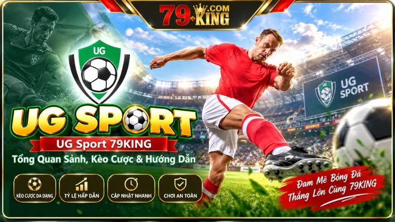 UG Sport 79KING – Tổng Quan Sảnh & Các Loại Kèo Thể Thao