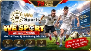 WE Sport 79KING – Kèo Thể Thao, Tỷ Lệ & Hướng Dẫn Chơi